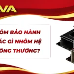 NHÔM BẢO HÀNH KHÁC GÌ NHÔM HỆ THÔNG THƯỜNG?